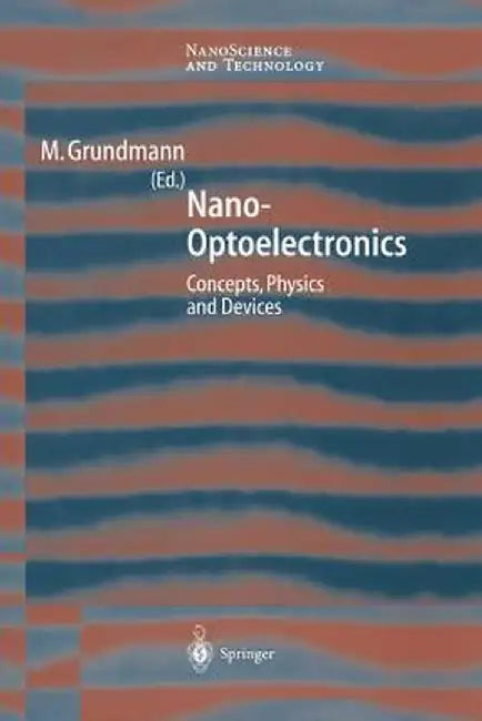 Nano-Optoelectronics: Concepts, Physics and Devices by Marius Grundmann