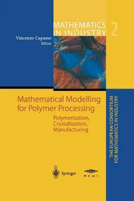 Mathematical Modelling for Polymer Processing: Polymerization, Crystallization, Manufacturing by Vincenzo Capasso
