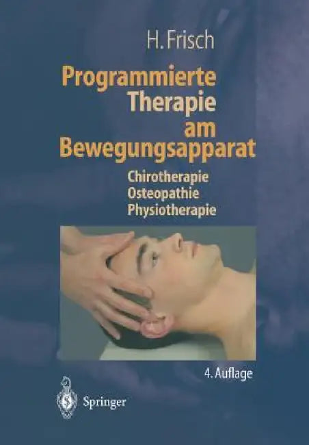Programmierte Therapie Am Bewegungsapparat: Chirotherapie -- Osteopathie -- Physiotherapie by J. Roex, H. Frisch