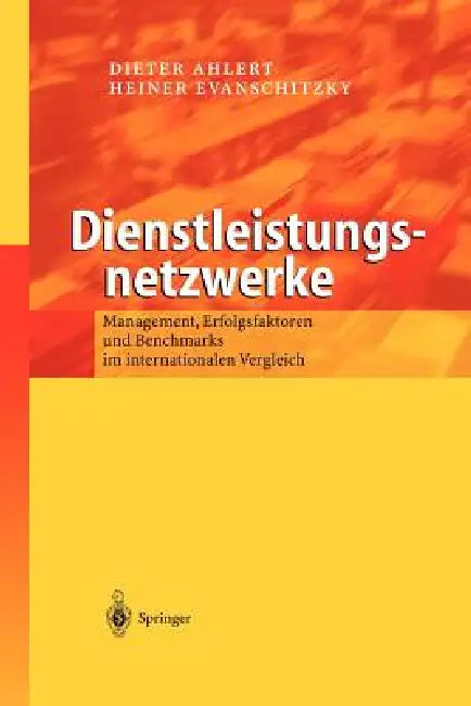 Dienstleistungsnetzwerke: Management, Erfolgsfaktoren Und Benchmarks Im Internationalen Vergleich by M. Ahlert, Dieter Ahlert, M. Wunderlich