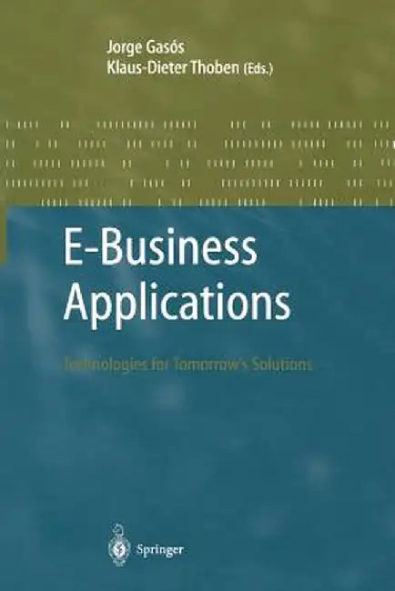 E-Business Applications: Technologies for Tommorow's Solutions by Jorge Gasos