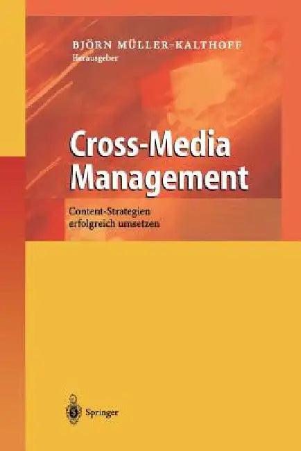 Cross-Media Management: Content-Strategien Erfolgreich Umsetzen by Björn Müller-Kalthoff