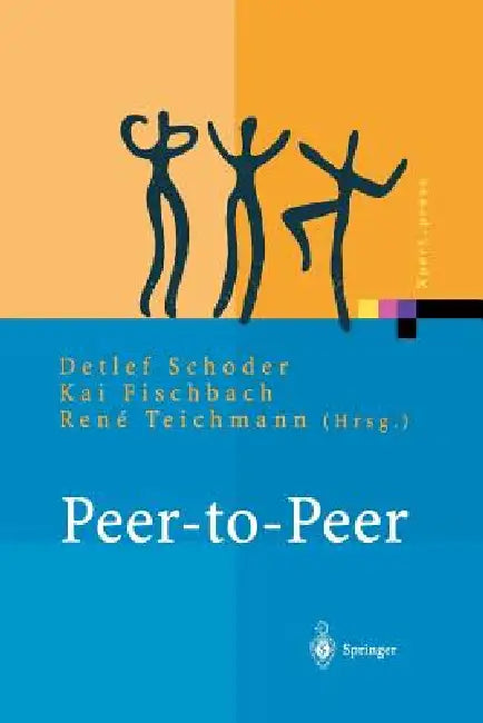 Peer-To-Peer: Ökonomische, Technologische Und Juristische Perspektiven by Detlef Schoder, Kai Fischbach, Rene Teichmann