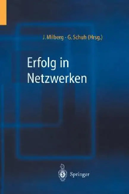 Erfolg in Netzwerken by Joachim Milberg, Günther Schuh
