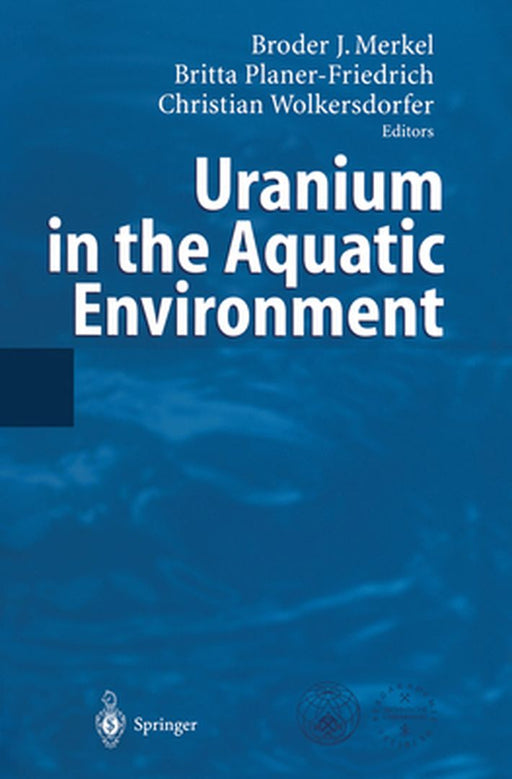 Uranium in the Aquatic Environment: Proceedings of the International Conference Uranium Mining and Hydrogeology III and the International Mine Water A by Broder Merkel