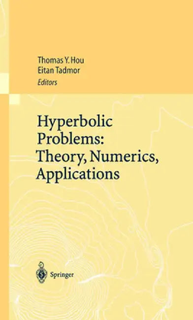Hyperbolic Problems: Theory, Numerics, Applications: Proceedings of the Ninth International Conference on Hyperbolic Problems Held in Caltech, Pasaden by Thomas Y. Hou