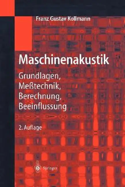Maschinenakustik: Grundlagen, Meßtechnik, Berechnung, Beeinflussung by Franz G. Kollmann