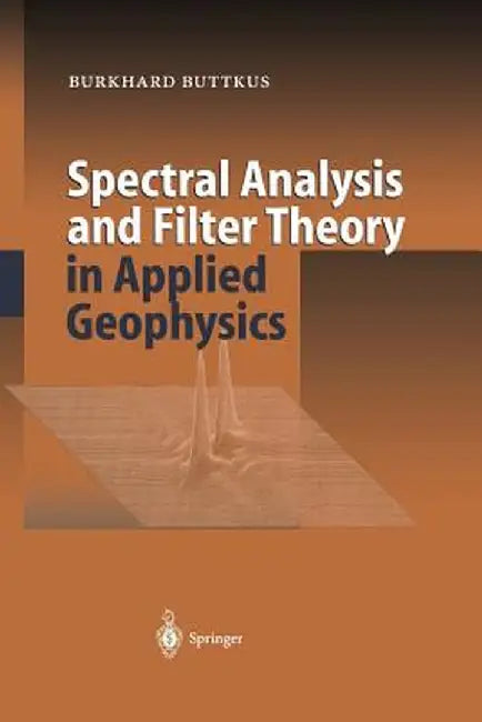 Spectral Analysis and Filter Theory in Applied Geophysics by Burkhard Buttkus