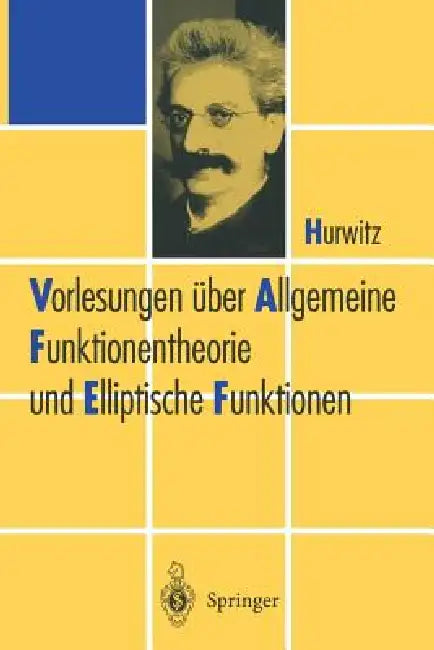Vorlesungen Über Allgemeine Funktionen-Theorie Und Elliptische Funktionen by Adolf Hurwitz