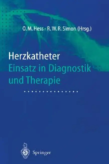 Herzkatheter: Einsatz in Diagnostik Und Therapie by Otto Martin Hess, Rüdiger W. R. Simon