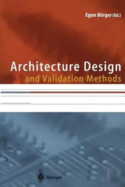 Architecture Design and Validation Methods by Egon Börger