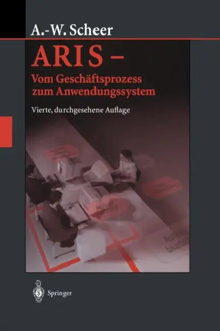 Aris -- Vom Geschäftsprozess Zum Anwendungssystem by August-Wilhelm Scheer
