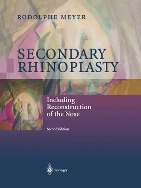 Secondary Rhinoplasty: Including Reconstruction of the Nose by Rodolphe Meyer