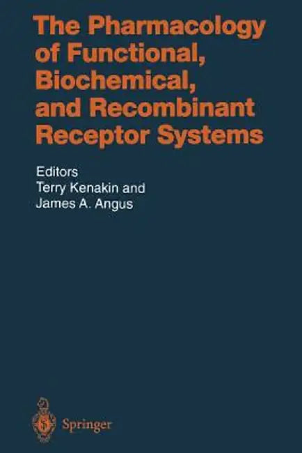 The Pharmacology of Functional, Biochemical, and Recombinant Receptor Systems by T. Kenakin