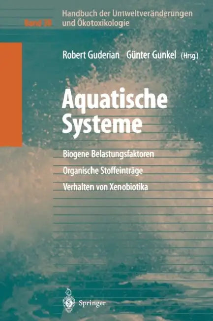Handbuch Der Umweltveränderungen Und Ökotoxikologie: Band 3b: Aquatische Systeme: Biogene Belastungsfaktoren -- Organische Stoffeinträge -- Verhalten by Robert Guderian, Günter Gunkel