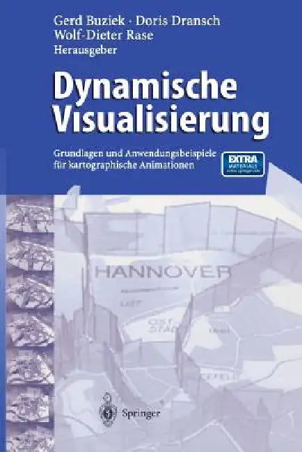 Dynamische Visualisierung: Grundlagen Und Anwendungsbeispiele Für Kartographische Animationen by Gerd Buziek, Doris Dransch, Wolf-Dieter Rase