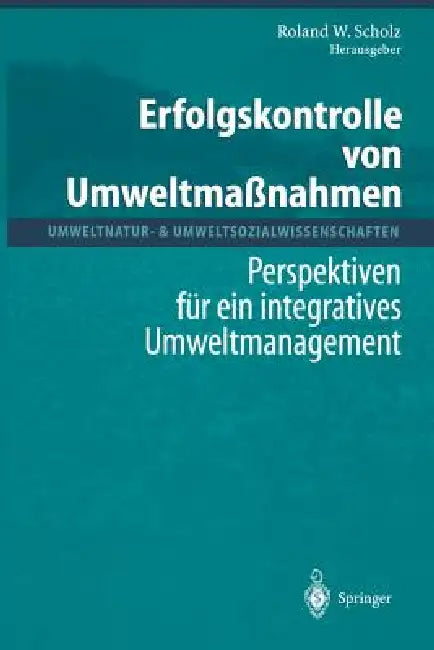 Erfolgskontrolle Von Umweltmaßnahmen: Perspektiven Für Ein Integratives Umweltmanagement by R. Bühlmann, Roland W. Scholz, A. Heitzer