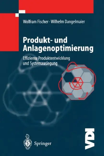 Produkt- Und Anlagenoptimierung: Effiziente Produktentwicklung Und Systemauslegung by W. Fischer, W. Dangelmaier