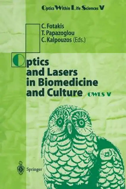 Optics and Lasers in Biomedicine and Culture: Contributions to the Fifth International Conference on Optics Within Life Scienes Owls V Crete, 13-16 Oc by C. Fotakis