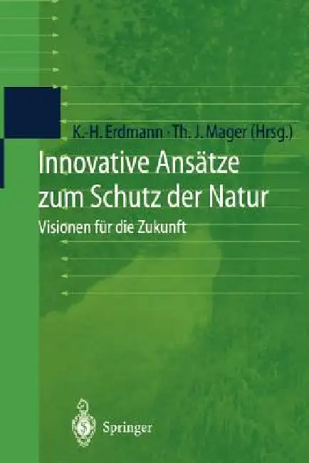 Innovative Ansätze Zum Schutz Der Natur: Visionen Für Die Zukunft by Karl-Heinz Erdmann, Thomas J. Mager