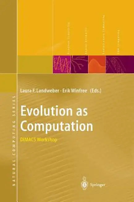 Evolution as Computation: Dimacs Workshop, Princeton, January 1999 by Laura F. Landweber