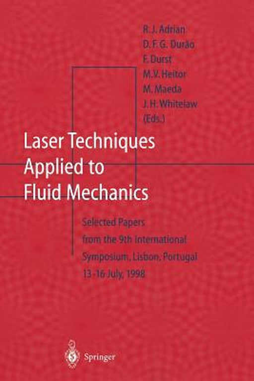 Laser Techniques Applied to Fluid Mechanics: Selected Papers from the 9th International Symposium Lisbon, Portugal, July 13-16, 1998 by R. J. Adrian