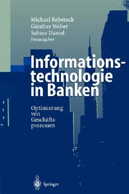 Informationstechnologie in Banken: Optimierung Von Geschäftsprozessen by Michael Rebstock, Günther Weber, Sabine Daniel
