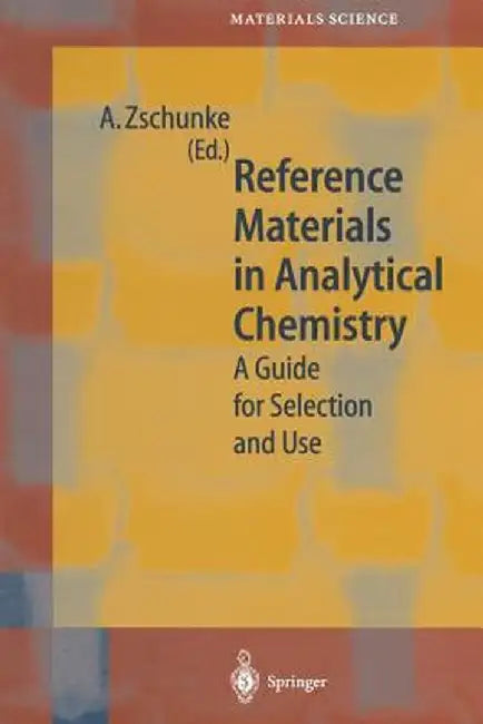 Reference Materials in Analytical Chemistry: A Guide for Selection and Use by A. Zschunke