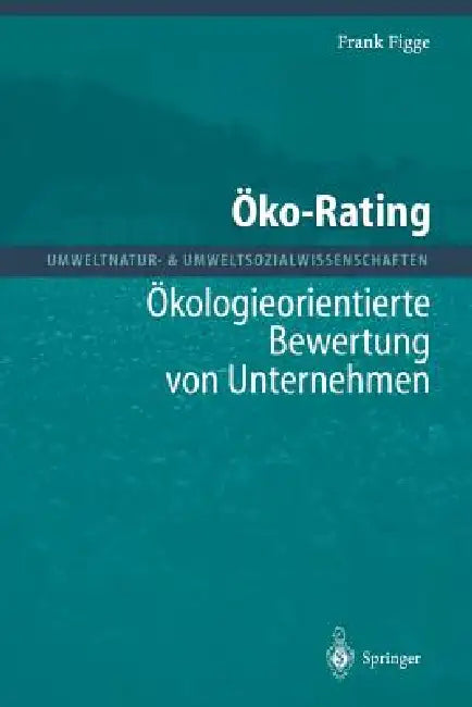 Öko-Rating: Ökologieorientierte Bewertung Von Unternehmen Von Unternehmen by Frank Figge
