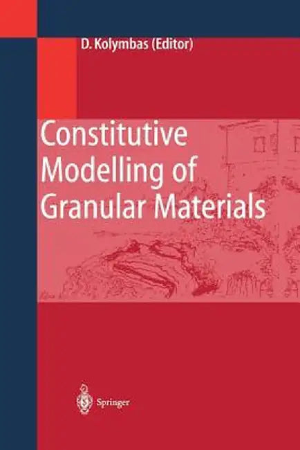Constitutive Modelling of Granular Materials by Dimitrios Kolymbas