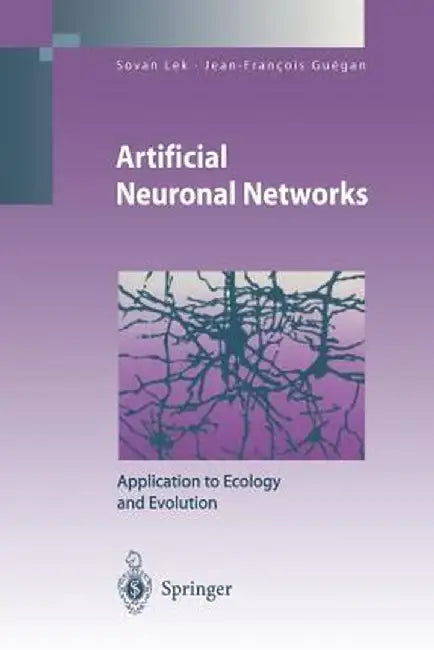 Artificial Neuronal Networks: Application to Ecology and Evolution by Sovan Lek