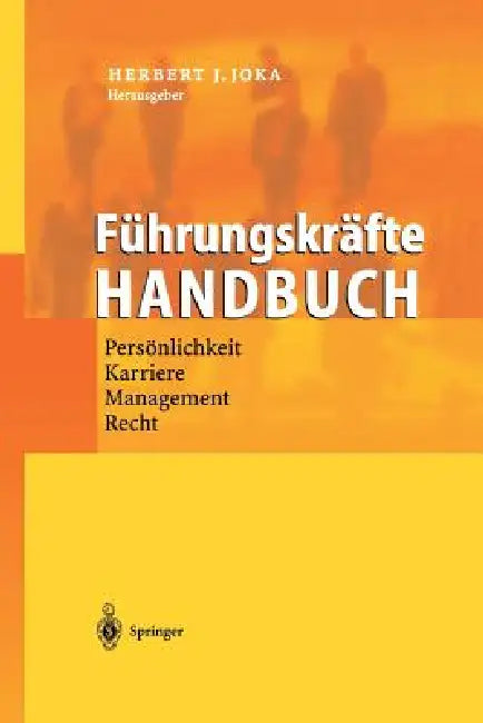 Führungskräfte-Handbuch: Persönlichkeit - Karriere - Management - Recht by Herbert Joka