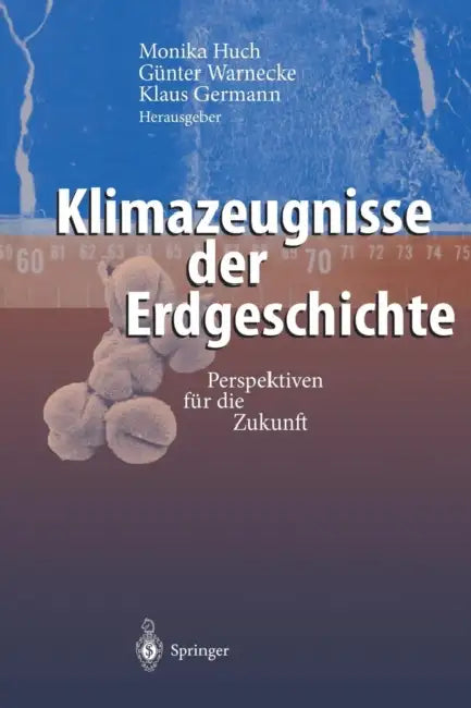Klimazeugnisse Der Erdgeschichte: Perspektiven Für Die Zukunft by Monika Huch, Günter Warnecke, Klaus Germann