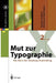 Mut Zur Typographie: Ein Kurs Für Desktop-Publishing by Jürgen Gulbins, Christine Kahrmann
