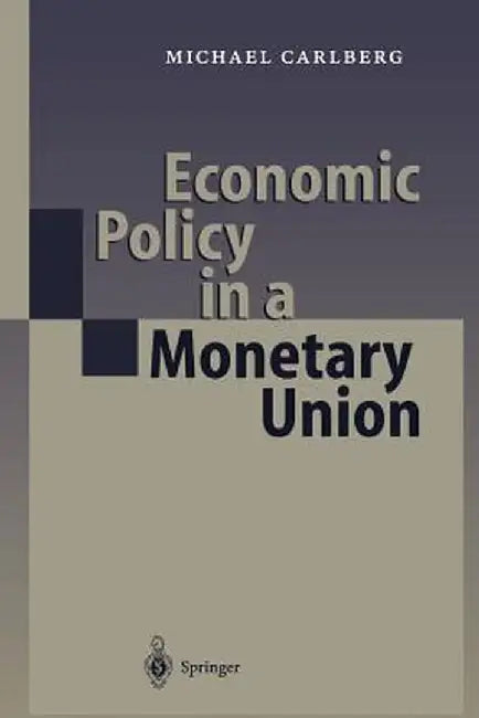 Economic Policy in a Monetary Union by Michael Carlberg