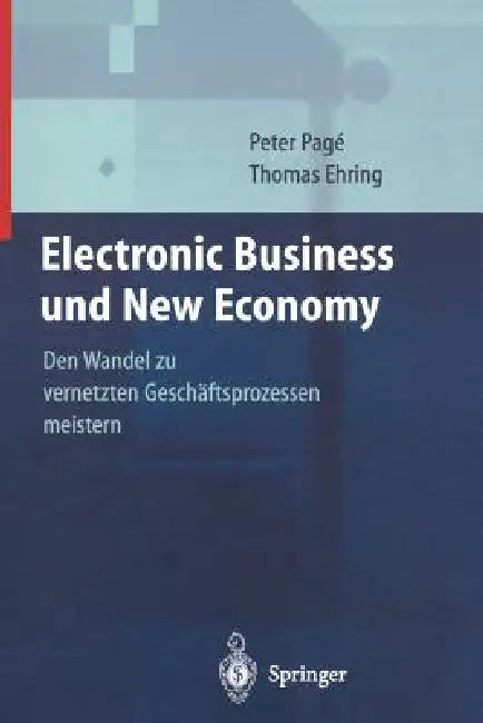 Electronic Business Und New Economy: Den Wandel Zu Vernetzten Geschäftsprozessen Meistern by P. Page, T. Ehring