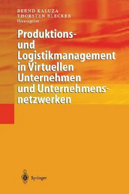 Produktions- Und Logistikmanagement in Virtuellen Unternehmen Und Unternehmensnetzwerken by Bernd Kaluza, Thorsten Blecker