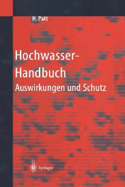 Hochwasser-Handbuch: Auswirkungen Und Schutz by W. Bechteler, H. Brombach, R. Dillmann