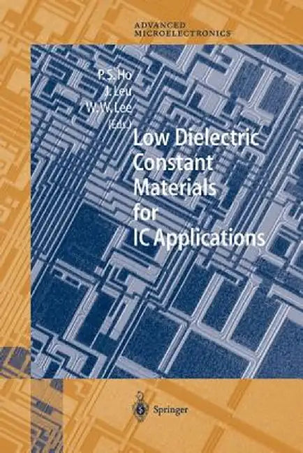 Low Dielectric Constant Materials for IC Applications by Paul S. Ho