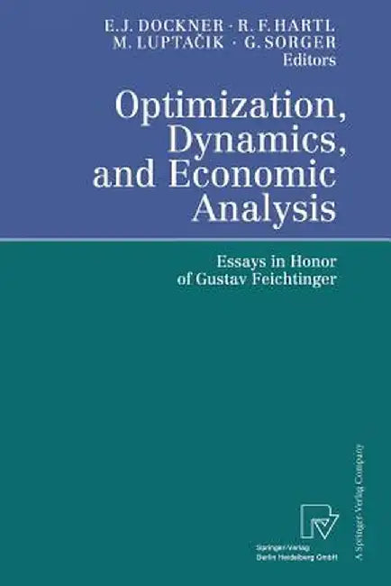 Optimization, Dynamics, and Economic Analysis: Essays in Honor of Gustav Feichtinger by Engelbert J. Dockner