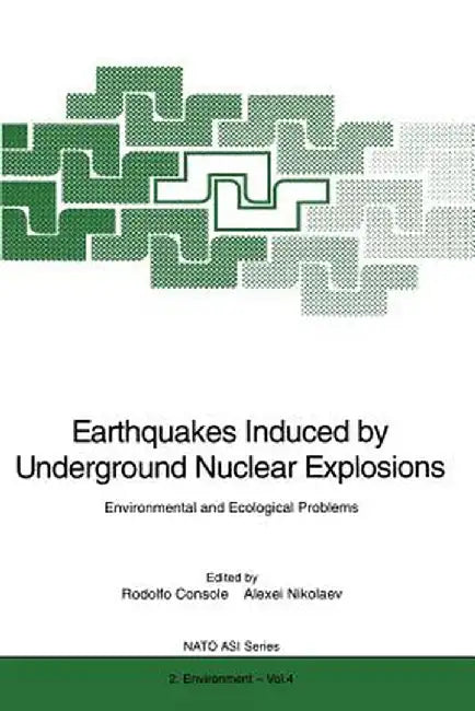 Earthquakes Induced by Underground Nuclear Explosions: Environmental and Ecological Problems by Rodolfo Console