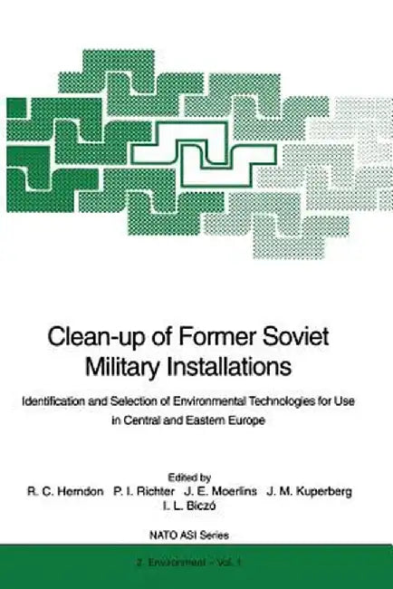 Clean-Up of Former Soviet Military Installations: Identification and Selection of Environmental Technologies for Use in Central and Eastern Europe by Roy C. Herndon