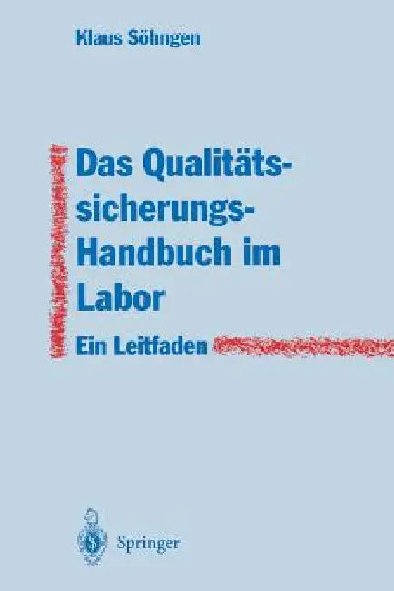 Das Qualitätssicherungs-Handbuch Im Labor: Ein Leitfaden Zur Erstellung by Klaus Söhngen