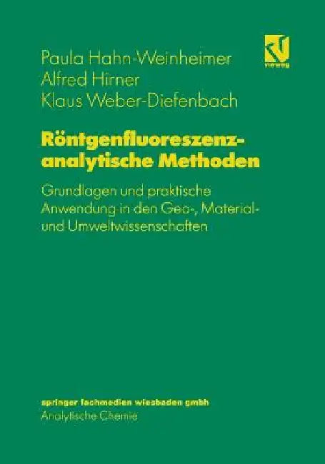 Röntgenfluoreszenzanalytische Methoden: Grundlagen Und Praktische Anwendung in Den Geo-, Material- Und Umweltwissenschaften by Paula Hahn-Weinheimer, Alfred Hirner, Klaus Weber-Diefenbach