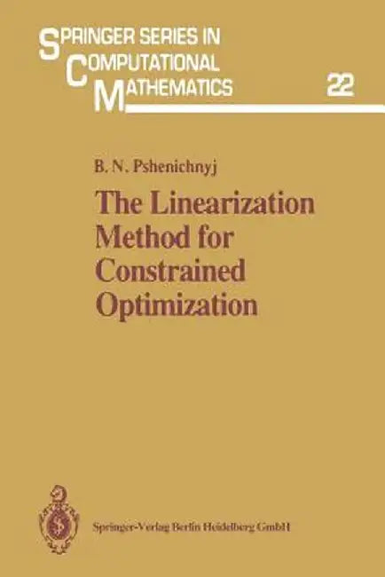 The Linearization Method for Constrained Optimization by Boris N. Pshenichnyj