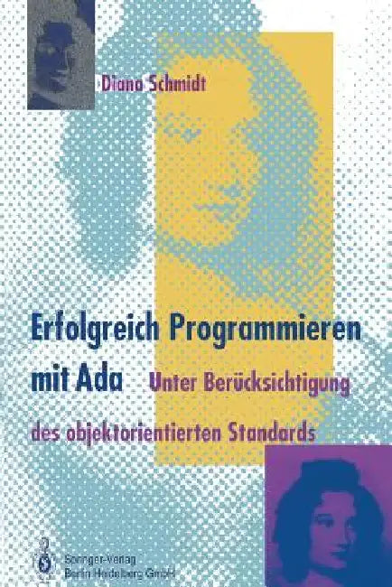 Erfolgreich Programmieren Mit ADA: Unter Berücksichtigung Des Objektorientierten Standards by Diana Schmidt