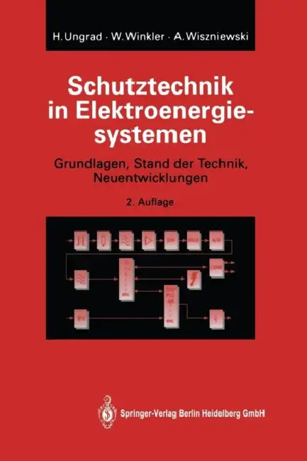 Schutztechnik in Elektroenergiesystemen: Grundlagen, Stand Der Technik, Neuentwicklungen by Helmut Ungrad, Willibald Winkler, Andrzej Wiszniewski