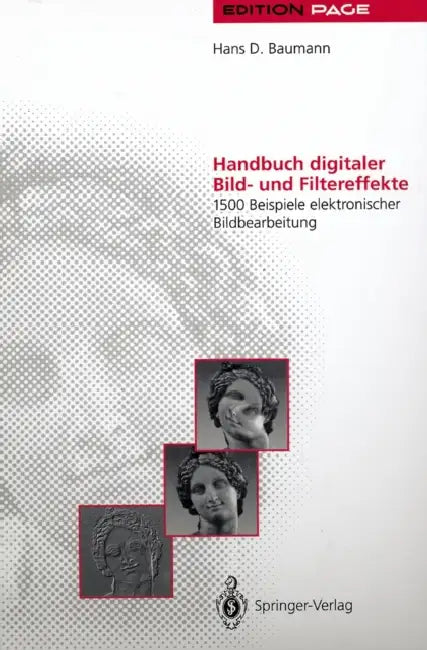 Handbuch Digitaler Bild- Und Filtereffekte: 1500 Beispiele Elektronischer Bildbearbeitung by Hans D. Baumann