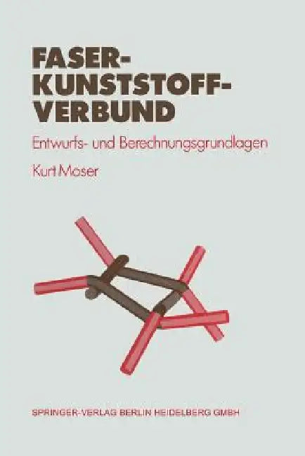 Faser-Kunststoff-Verbund: Entwurfs- Und Berechnungsgrundlagen by Kurt Moser