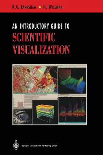 An Introductory Guide to Scientific Visualization by Rae Earnshaw